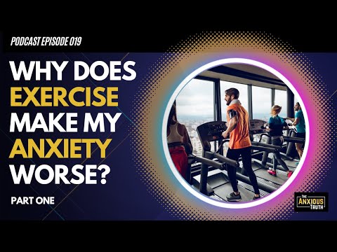 Why Does Exercise Make My Anxiety Worse? (Part )