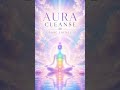 Cleanse Your Aura in Seconds… Feel Lighter Now 💜 #energyhealing #meditationmusic #innerpeace