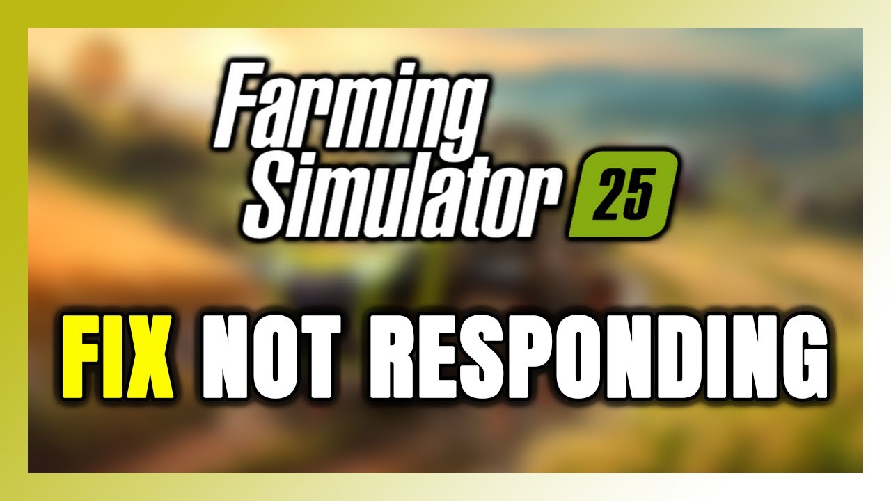 How to FIX Farming Simulator 25 Not Responding! - YouTube
