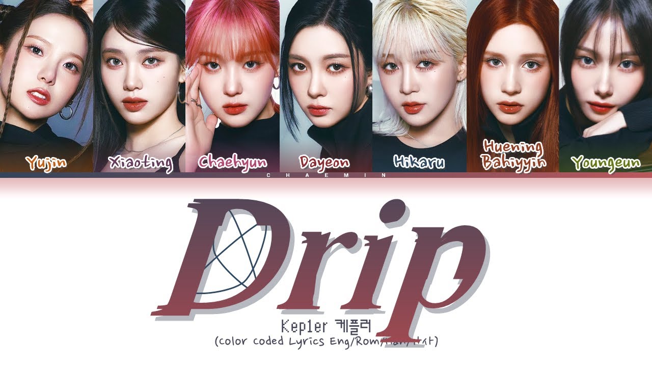 Drip君ページ Kep1er 케플러 - Drip (Color Coded Lyrics Eng/Rom/Han/가사) - YouTube