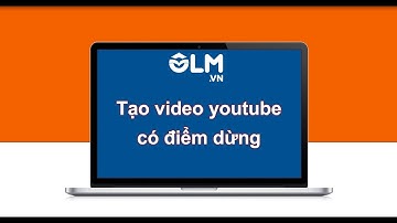 Tạo học liệu video youtube có điểm dừng - OLM chuyển đổi số giáo dục