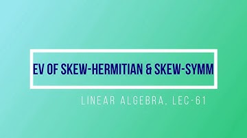 Lec - 61 Eigenvalue of Skew-Hermitian & Skew- Symmetric | CSIR UGC NET Math | IIT JAM | GATE MA | DU