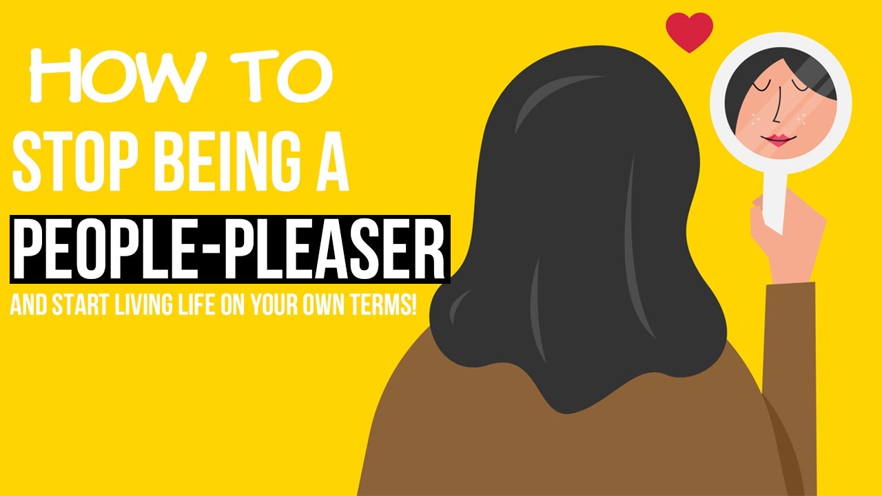 How to Stop Being a People-Pleaser and Start Living Life on Your Own ...