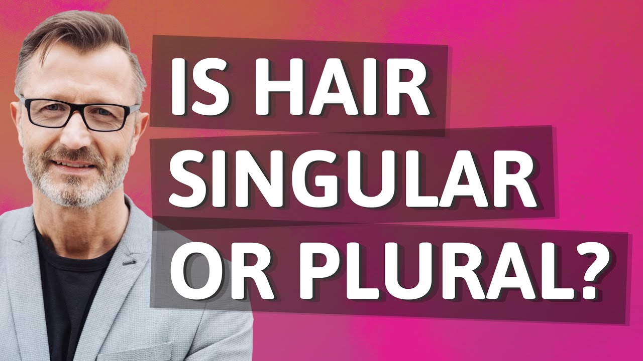 Is hair singular or plural? YouTube