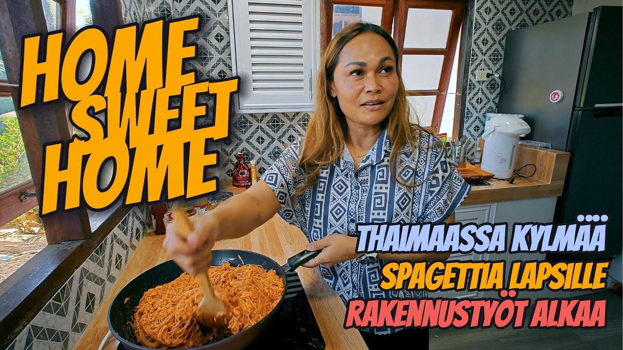 Home Sweet Home - Thaimaassa kylmää, Spagettia lapsille ja Rakennustyöt alkaa!
