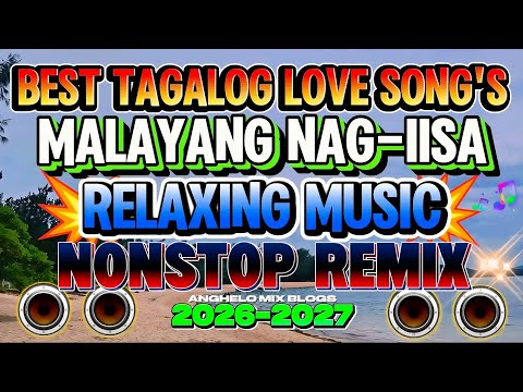 BEST DISCO REMIX TAGALOG LOVE SONG'S | MALAYANG NAG-IISA | RELAXING MUSIC NONSTOP REMIX IN 2026-2027
