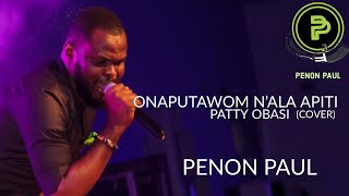 Patty Obasi - Onaputawom n’ala apiti (cover) || Penon Paul