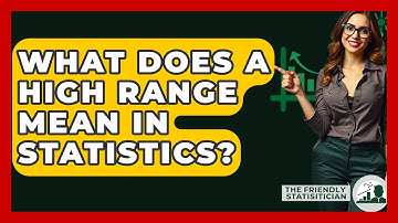 What Does A High Range Mean In Statistics? - The Friendly Statistician