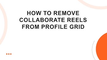 How to Remove Collaborate Reels from Profile Grid