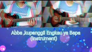 ABBA KU PANGGIL ENGKAU YA BAPA (Instrument Gitar)