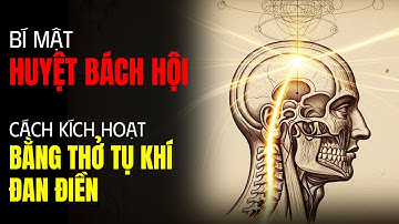 Bí mật Huyệt Bách Hội? Cách kích hoạt bằng thở tụ khí đan điền | Tuổi Già 100 năm