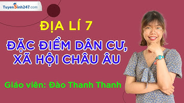 Đặc điểm dân cư, xã hội châu Âu – Lịch sử và Địa lí 7 – KNTT – Cô Đào Thanh Thanh