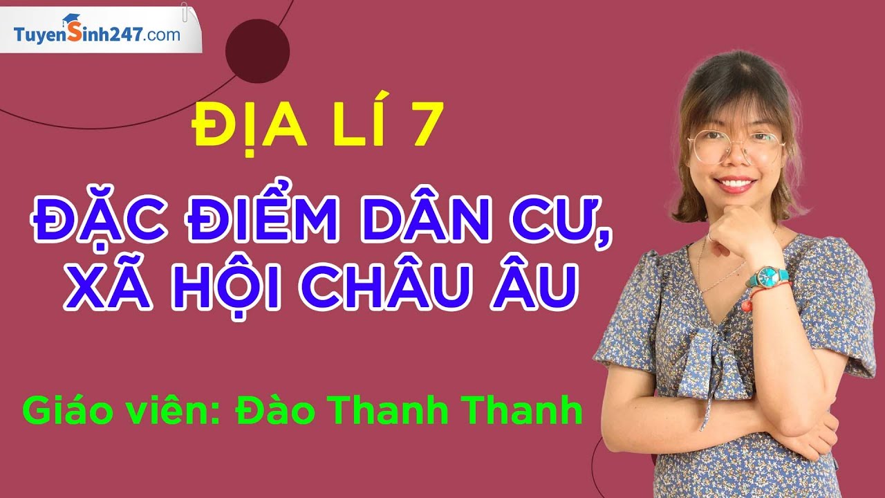 Đặc điểm dân cư, xã hội châu Âu – Lịch sử và Địa lí 7 – KNTT – Cô Đào Thanh Thanh