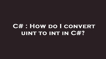 C# : How do I convert uint to int in C#?