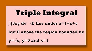TRIPLE INTEGRAL Evaluate ∫∫∫ 6xy dv under z=1+x+y but above the region bounded by y=x^1/2  y=0 x=1