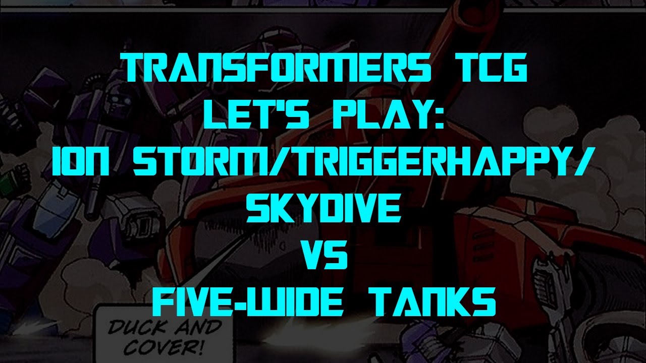 Transformers Trading Card Game TCG - Ion Storm/Triggerhappy/Skydive vs Five-Wide Tanks