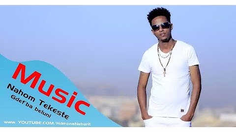 HDMONA  - ግደፍ እባ በሉኒ Gdef Eba Beluni by Nahom Tekeste (Mehazay) - New Eritrean Music 2018