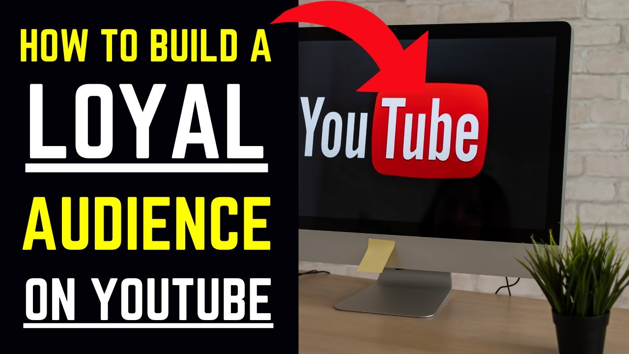 How To Build A Loyal Audience On YouTube