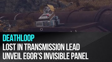 Deathloop - Lost in Transmission lead - How to unveil Egor
