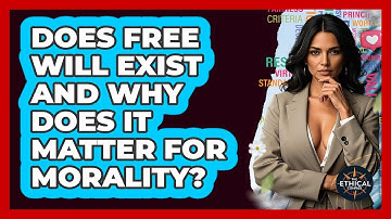 Does Free Will Exist And Why Does It Matter For Morality? - The Ethical Compass