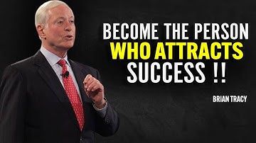 Become The Person Who Attracts SUCCESS | Brian Tracy Motivational Speech