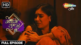 Kavya’s Life in Danger | Kyunki Tum Hi Ho Hindi Drama Show - Full Episode