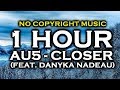 Au5 - Closer (feat. Danyka Nadeau) (1 HOUR VERSION) ♫ NoCopyrightMusic ♫