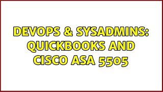 DevOps & SysAdmins: Quickbooks and Cisco ASA 5505 (2 Solutions!!)