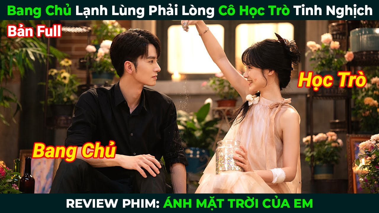 [Review Phim] Bang Chủ Lạnh Lùng Phải Lòng Cô Học Trò Tinh Nghịch | Ánh Mặt Trời Của Em