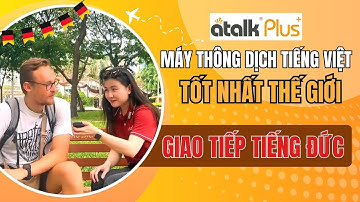 Dùng Máy Phiên Dịch Ngôn Ngữ Thế Hệ Mới Atalk Plus+ Giao Tiếp Tiếng Đức Với Du Khách Nước Ngoài