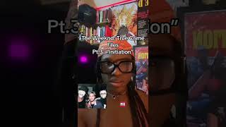 The Weeknd True Crime Files  Pt 3 initiation
