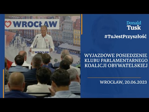 Donald Tusk: wystąpienie podczas wyjazdowego posiedzenia Klubu Parlamentarnego KO we Wrocławiu