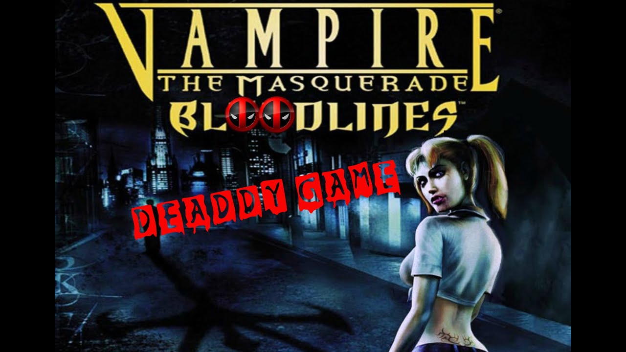 DEADDY GAME - Vampire: The Masquerade - Bloodlines [Old Version]