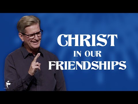 Christ In Our Friendships | Colossians 4:7-18 | Pastor John Miller