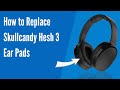 How to Replace Skullcandy Hesh 3 Headphones Ear Pads / Cushions | Geekria