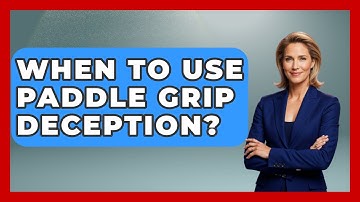 When To Use Paddle Grip Deception? - Ping Pong Prodigy