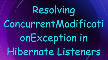 Resolving ConcurrentModificationException in Hibernate Listeners