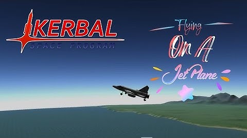 Kerbal Space Program - Ep 3 - Flying on a Jet Plane