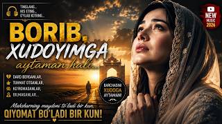 Borib Xudoyimga Aytaman Hali Yurakni Larzaga Soladigan Qoshiq 2026 Uzbek Emotional Song