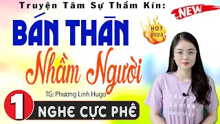 Vừa nghe đã thấy hứng thú: BÁN THÂN NHẦM NGƯỜI - Tập 1 - Truyện thầm kín đêm khuya đặc sắc 2024