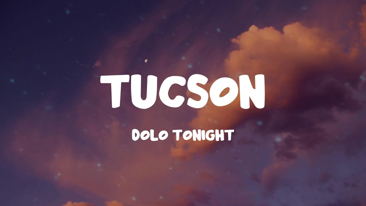 Dolo Tonight - Tucson (Lyrics)