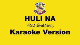 Huli Na  420 Soldierz karaoke Version