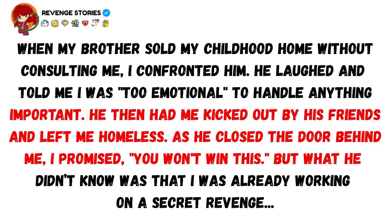 My Brother Sold Our Childhood Home And Left Me Homeless. So I Ruined ...