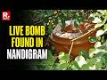 BREAKING: LIVE Bomb Found Inside A Bucket In Nandigram's Khajuri Village Ahead Of Swearing-In
