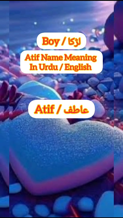 Atif Name Meaning | Atif Name in Urdu & English | Atif Name Definition with Music