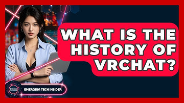 What Is The History Of VRChat? - Emerging Tech Insider