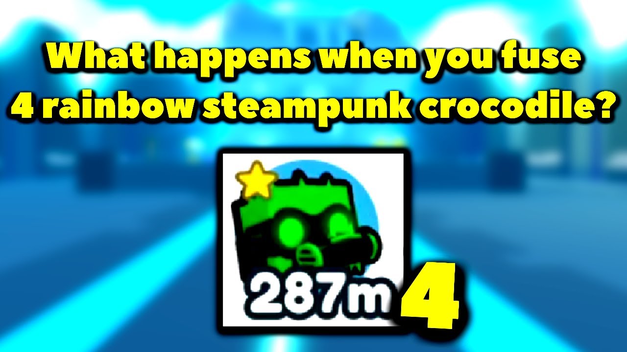 What happens when you fuse 4 rainbow steampunk crocodile? (Roblox Pet Simulator X - Steampunk)