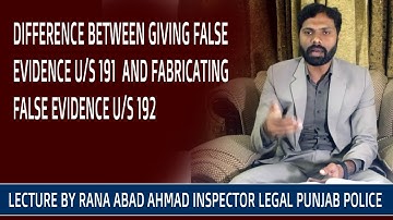 DIFFERENCE BETWEEN GIVING FALSE EVIDENCE U/S 191 AND FABRICATING FALSE EVIDENCE U/S 192 PPC