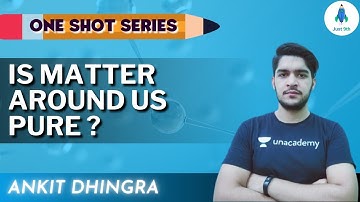 CBSE Class 9: Is Matter Around us Pure | One Shot on Matter Around Us | Just 9th | Ankit Dhingra