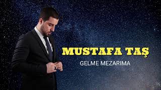 Mustafa Taş - Gelme Mezarıma (2023)